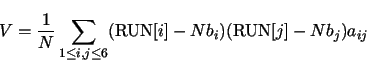 \begin{displaymath}
V = \frac{1}{N} \sum_{1 \le i,j \le 6} (\mbox{RUN}[i]-Nb_i)(\mbox{RUN}[j]-Nb_j)a_{ij}
\end{displaymath}