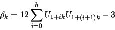 \begin{displaymath}
\hat{\rho_k}= 12 \sum_{i=0}^{h} U_{1+ik}U_{1+(i+1)k} - 3
\end{displaymath}