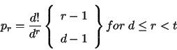 \begin{displaymath}
p_r = \frac{d!}{d^r}
\left\{
\begin{array}{c}
r-1\\
d-1\\
\end{array}\right\} for \; d \le r < t
\end{displaymath}