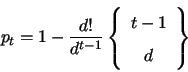 \begin{displaymath}
p_t = 1-\frac{d!}{d^{t-1}}
\left\{
\begin{array}{c}
t-1\\
d\\
\end{array}\right\}
\end{displaymath}