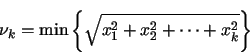 \begin{displaymath}
\nu_{k} = \min \left\{ \sqrt{x_1^2+x_2^2+\cdots+x_k^2} \right\}
\end{displaymath}