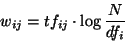 \begin{displaymath}w_{ij} = tf_{ij} \cdot \log{\frac{N}{df_i}}
\end{displaymath}